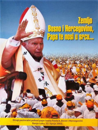 "Zemljo  Bosno i Hercegovino, Papa te nosi u srcu..." : drugi pastoralni pohod Pape Ivana Pavla II. Bosini i Hercegovini,  Banja Luka, 22. lipnja 2003.