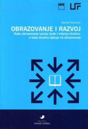 Obrazovanje i razvoj : kako obrazovanje razvija ljude i mijenja društvo, a kako društvo djeluje na obrazovanje / Nikola Pastuović