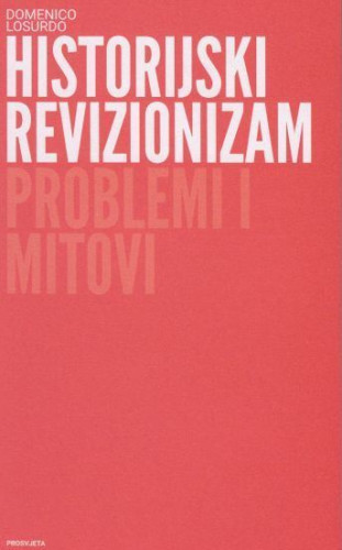 Historijski revizionizam : problemi i mitovi / Domenico Losurdo
