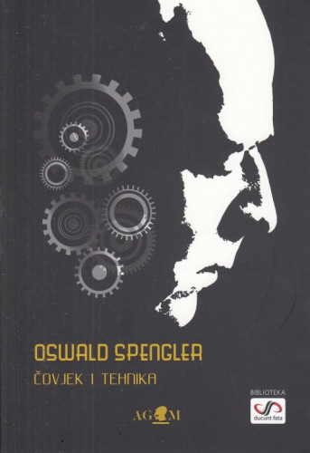 Čovjek i tehnika : prilog filozofiji života / Oswald Spengler