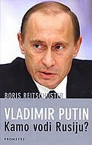 Vladimir Putin : kamo vodi Rusiju? / Boris Reitschuster