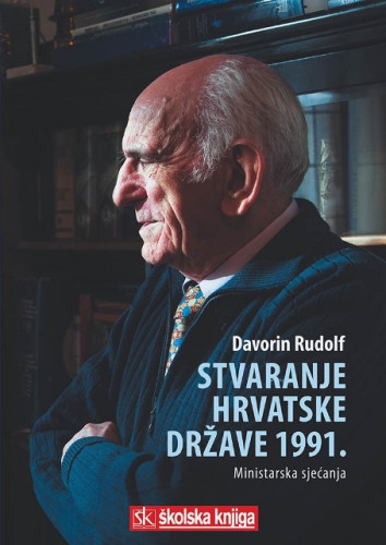 Stvaranje hrvatske države 1991. : ministarska sjećanja / Davorin Rudolf