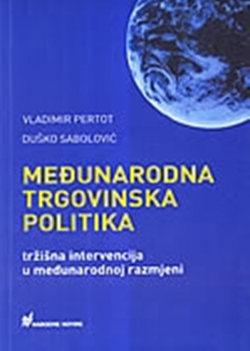 Međunarodna trgovinska politika : tržišna intervencija u međunarodnoj razmjeni / Vladimir Pertot, Duško Sabolović