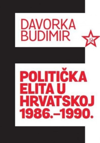 Politička elita u Hrvatskoj 1986. - 1990. / Davorka Budimir