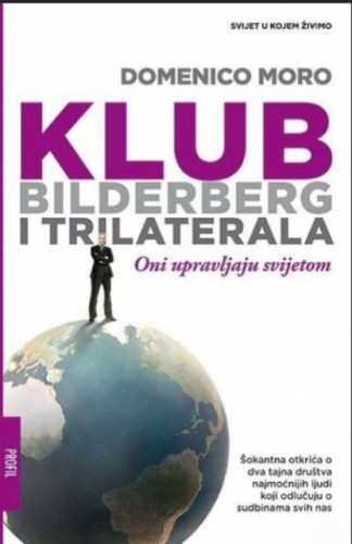 Klub Bilderberg i Trilaterala : ljudi koji gospodare svijetom / Domenico Moro