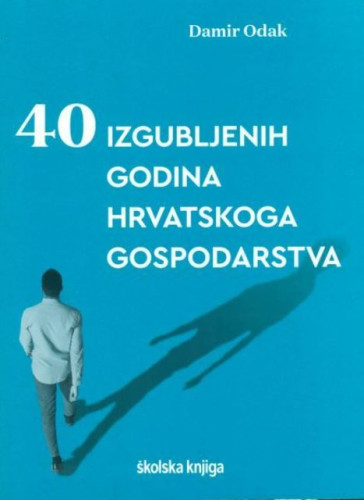 40 izgubljenih godina hrvatskog gospodarstva / Damir Odak