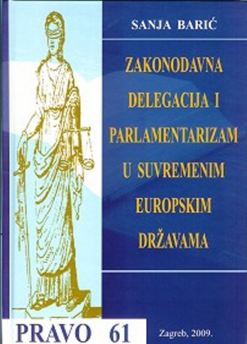 Zakonodavna delegacija i parlamentarizam u suvremenim europskim državama / Sanja Barić