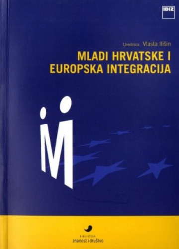 Mladi Hrvatske i europska integracija / urednica Vlasta Ilišin