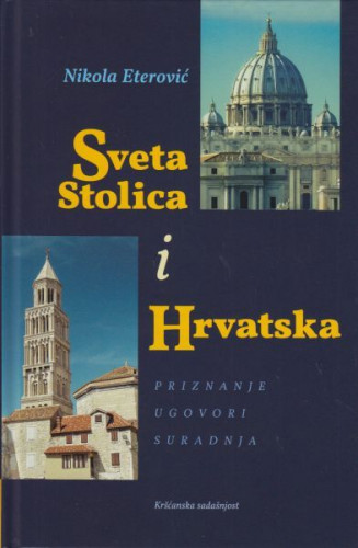 Sveta Stolica i Hrvatska : priznanje, ugovori, suradnja / Nikola Eterović