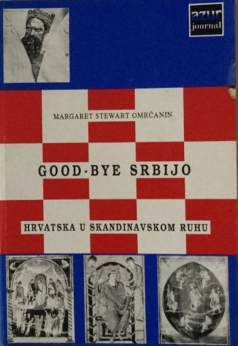 Good-bye Srbijo : Hrvatska u skandinavskom ruhu / Margaret Stewart Omrčanin