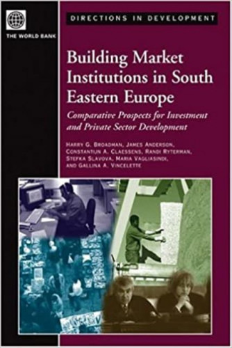 Building market institutions in South Eastern Europe : comparative prospects for investment and private sector development / Harry G. Broadman ... [et al.]