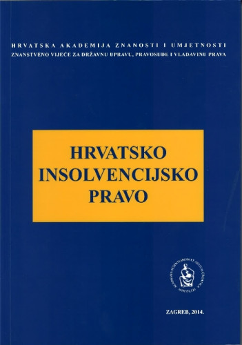 Hrvatsko insolvencijsko pravo : okrugli stol održan 14. studenoga 2013. u palači Akademije u Zagrebu / uredio Jakša Barbić