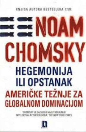 Hegemonija ili opstanak : američke težnje za globalnom dominacijom / Noam Chomsky