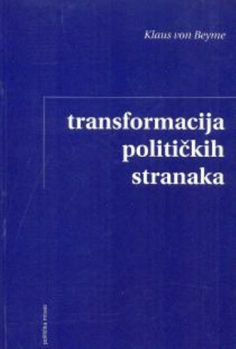 Transformacija političkih stranaka : od narodnih do profesionaliziranih biračkih stranaka / Klaus von Beyme