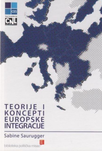 Teorije i koncepti europske integracije / Sabine Saurugger, prijevod Željko Klaić