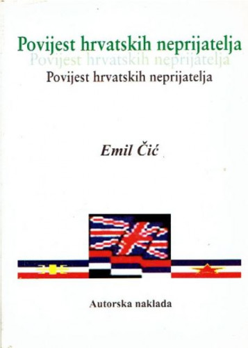 Povijest hrvatskih neprijatelja / Emil Čić