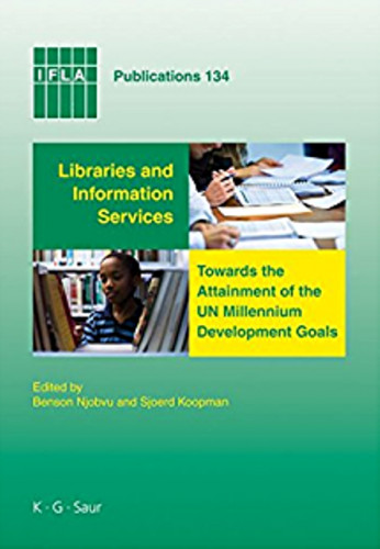 Libraries and information services towards the attainment of the UN millennium development goals / edited by Benson Njobvu and Sjoerd Koopman