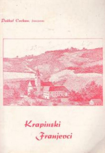 Krapinski Franjevci : povijesno-kulturni prikaz djelovanja Franjevaca u Krapini prigodom 340. obljetnice dolaska u 