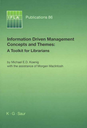 Information driven management concepts and themes : a toolkit for librarians / by Michael E. D. Koenig, with the assistance of Morgen MacIntosh