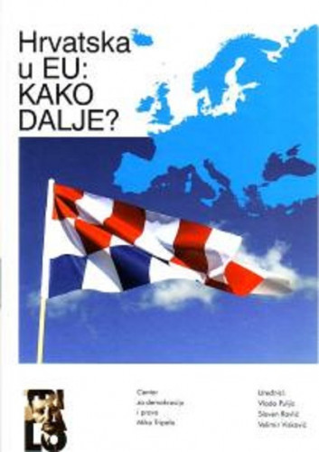 Hrvatska u Europskoj uniji : kako dalje? / urednici Vlado Puljiz, Slaven Ravlić, Velimir Visković