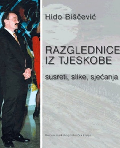 Razglednice iz tjeskobe : susreti, slike, sjećanja / Hido Biščević