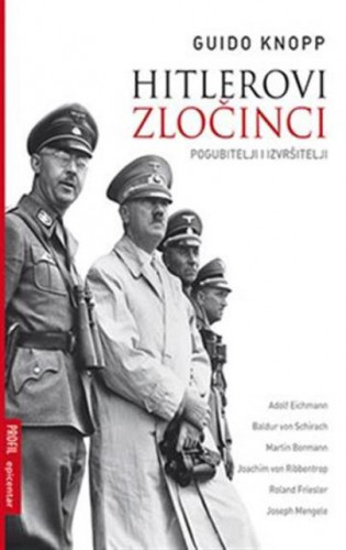 Hitlerovi zločinci : pogubitelji i izvršitelji / Guido Knopp