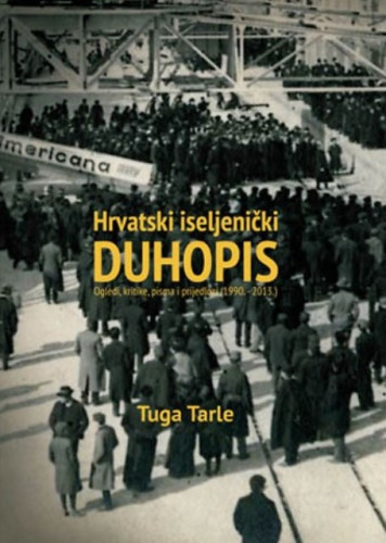 Hrvatski iseljenički duhopis : ogledi, kritike, pisma i prijedlozi (1990. - 2013.) / Tuga Tarle