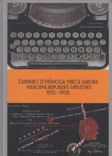 Zapisnici Izvršnog vijeća Sabora Narodne Republike Hrvatske 1953. - 1958. / priredio i uredio Nenad Bukvić