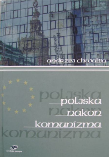Poljska nakon komunizma (1989-2011) / Andrzej Chwalba