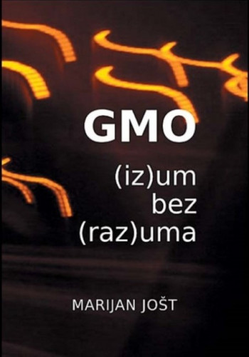 GMO : (iz)um bez (raz)uma / Marijan Jošt