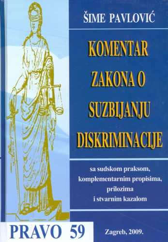 Komentar Zakona o suzbijanju diskriminacije : sa sudskom praksom, komplementarnim propisima, prilozima i stvarnim kazalom / Šime Pavlović
