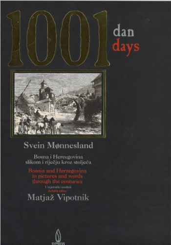 1001 dan : Bosna i Hercegovina slikom i riječju kroz stoljeća = 1001 days : Bosnia i Herzegovina in pictures and words through the centuries / Svein Moennesland