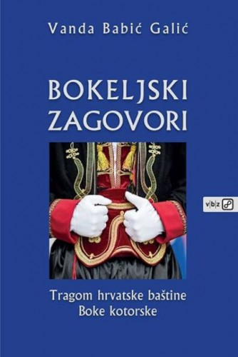 Bokeljski zagovori : tragom hrvatske baštine Boke kotorske, Vanda Babić Galić