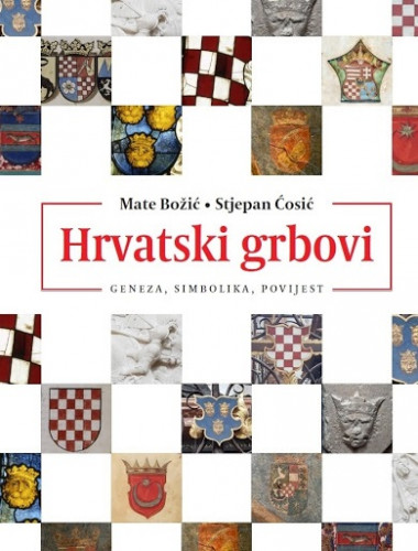 Hrvatski grbovi : geneza - simbolika - povijest / Mate Božić i Stjepan Ćosić