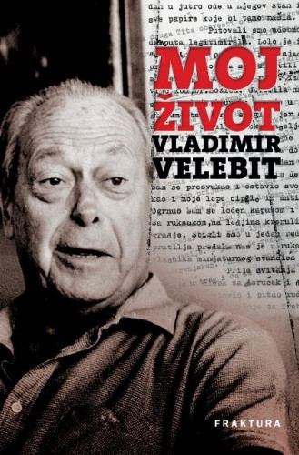 Moj život / Vladimir Velebit, uredio i napisao predgovor Tvrtko Jakovina