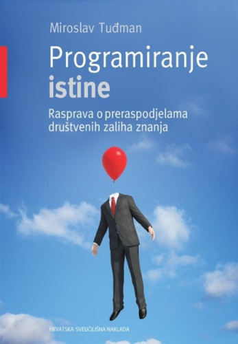 Programiranje istine : rasprava o preraspodjelama društvenih zaliha znanja / Miroslav Tuđman