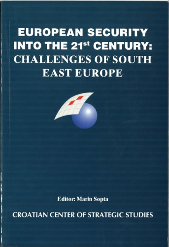 European security into the 21st century : challenges of South East Europe : proceedings from an International Conference held in Dubrovnik, Croatia, 5-8 May 1999 / editor Marin Sopta