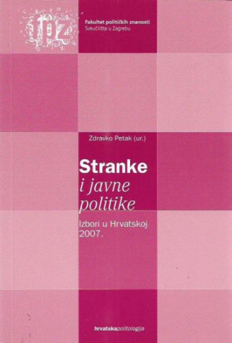 Stranke i javne politike : izbori u Hrvatskoj 2007. / Zdravko Petak (ur.)