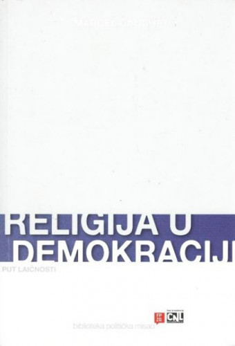 Religija u demokraciji : put laičnosti / Marcel Gauchet