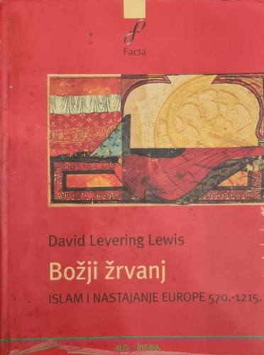 Božji žrvanj : Islam i nastajanje Europe : 570.-1215. / David Levering Lewis