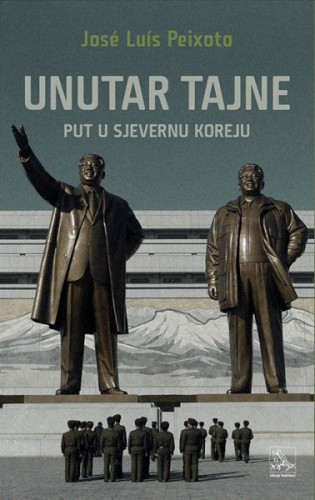 Unutar tajne : (put u Sjevernu Koreju) / José Luís Peixoto