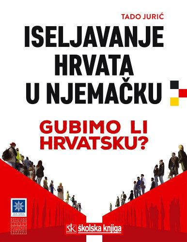 Iseljavanje Hrvata u Njemačku : gubimo li Hrvatsku / Tado Jurić