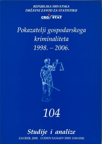 Pokazatelji gospodarskoga kriminaliteta : 1998.-2006. / [autori Dragan Novosel i Dubravka Rogić-Hadžalić]