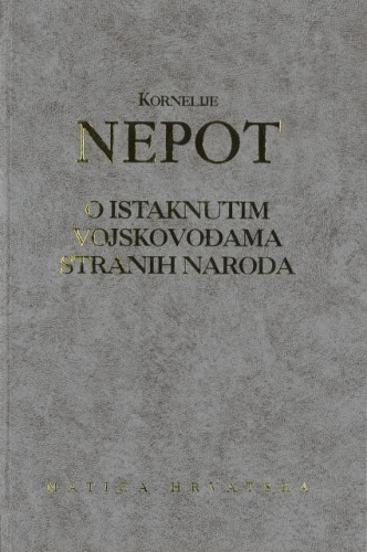 O istaknutim vojskovođama stranih naroda / Kornelije Nepot, priredio Josip Miklić