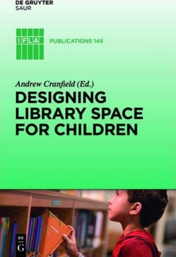 Designing library space for children / edited by Ingrid Bon, Andrew Cranfield and Karen Latimer