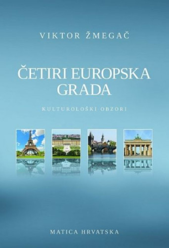 Četiri europska grada : kulturološki obzori / Viktor Žmegač