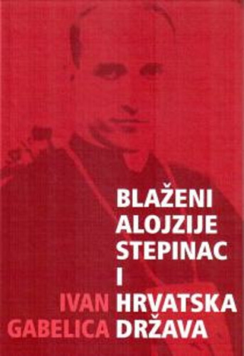Blaženi Alojzije Stepinac i hrvatska država / Ivan Gabelica