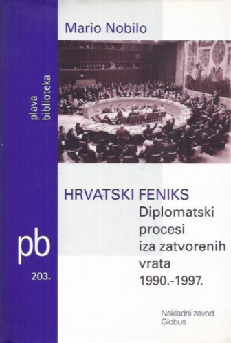 Hrvatski feniks : diplomatski procesi iza zatvorenih vrata : 1990.-1997. / Mario Nobilo