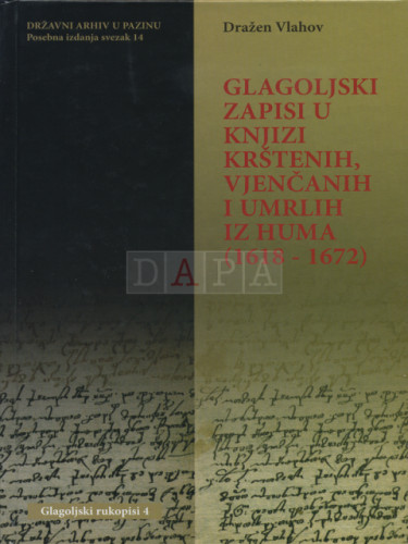 Glagoljski zapisi u knjizi krštenih, vjenčanih i umrlih iz Huma (1618-1672) / Dražen Vlahov