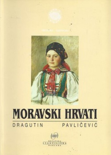 Moravski Hrvati : povijest, život, kultura / Dragutin Pavličević